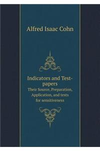 Indicators and Test-Papers Their Source, Preparation, Application, and Tests for Sensitiveness