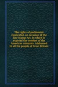 THE RIGHTS OF PARLIAMENT VINDICATED ON