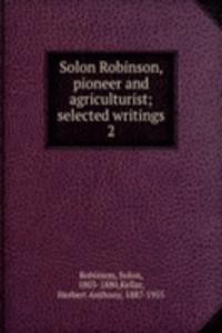SOLON ROBINSON PIONEER AND AGRICULTURIS