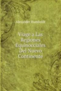 Viage a Las Regiones Equinocciales Del Nuevo Continente