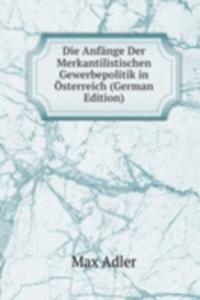 Die Anfange Der Merkantilistischen Gewerbepolitik in Osterreich (German Edition)