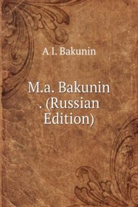 M.A. BAKUNIN . RUSSIAN EDITION