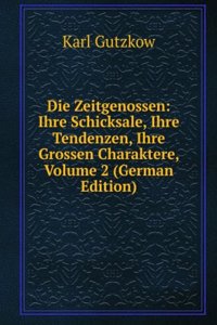Die Zeitgenossen: Ihre Schicksale, Ihre Tendenzen, Ihre Grossen Charaktere, Volume 2 (German Edition)