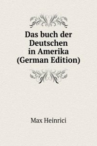 Das buch der Deutschen in Amerika (German Edition)