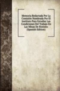 Memoria Redactada Por La Comision Nombrada Por El Instituto Para Estudiar Las Condiciones Del Trabajo En Las Minas De Riotinto (Spanish Edition)