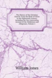 History of the Christian Church: From the Birth of Christ to the Eighteenth Century, Including the Very Interesting Account of the Waldenses and Albigenses, Volume 2
