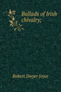 Ballads of Irish chivalry