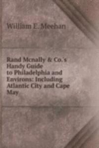 Rand Mcnally & Co.'s Handy Guide to Philadelphia and Environs: Including Atlantic City and Cape May