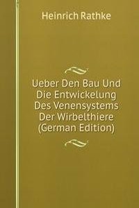 Ueber Den Bau Und Die Entwickelung Des Venensystems Der Wirbelthiere (German Edition)