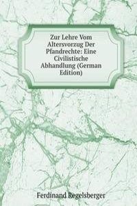 Zur Lehre Vom Altersvorzug Der Pfandrechte: Eine Civilistische Abhandlung (German Edition)