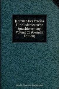 Jahrbuch Des Vereins Fur Niederdeutsche Sprachforschung, Volume 23 (German Edition)