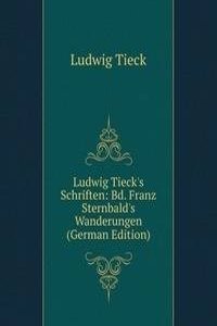 Ludwig Tieck's Schriften: Bd. Franz Sternbald's Wanderungen (German Edition)
