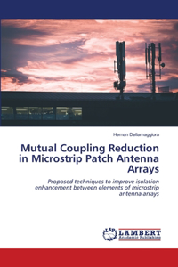 Mutual Coupling Reduction in Microstrip Patch Antenna Arrays