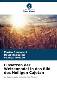 Einsetzen der Weizennadel in das Bild des Heiligen Cajetan