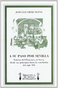 A su paso por Sevilla: Noticias del flamenco en Serva, desde sus principios hasta la conclusio n del siglo XIX (Biblioteca de temas sevillanos) (Spanish Edition)