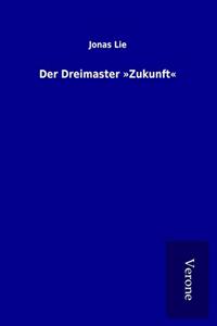 Der Dreimaster Â»ZukunftÂ«