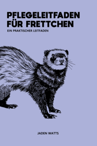 Pflegehandbuch Für Frettchen Praktischer Leitfaden