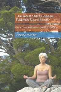 The Adult Still's Disease Patient's Sourcebook