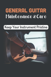 General Guitar Maintenance & Care