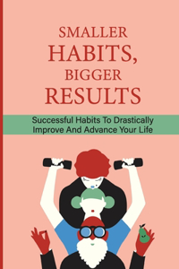 Smaller Habits, Bigger Results