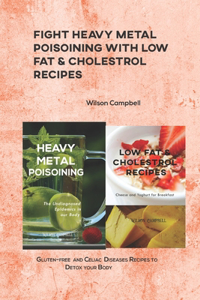 Fight Heavy Metal Poisoining with Low Fat & Cholestrol Recipes