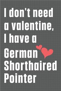 I don't need a valentine, I have a German Shorthaired Pointer