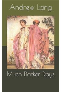 Much Darker Days