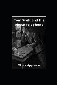 Tom Swift and His Photo Telephone illustrated