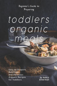 Beginner's Guide to Preparing Toddlers Organic Meals
