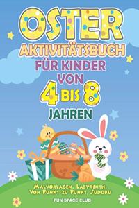 Oster Aktivitätsbuch für Kinder von 4 bis 8 Jahren: Malvorlagen, Labyrinth, Von Punkt zu Punkt, Sudoku / Frohe Ostern Rätselspaß für Mädchen & Jungen