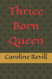 Thrice Born Queen