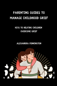 Parenting guides to manage childhood grief