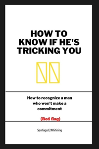 How to know if he's Tricking you