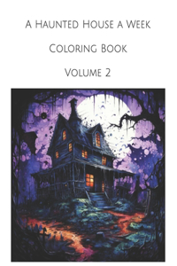 Haunted House a Week Coloring Book Volume 2