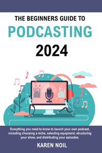 Beginners Guide to Podcasting 2024