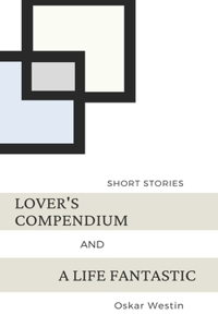 Lover's Compendium and A Life Fantastic