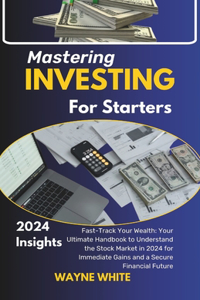 Mastering Investing for Starters 2024 Insights