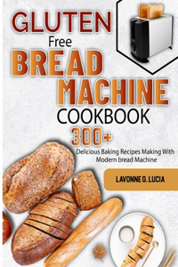 Gluten Free Bread Machine Cookbook