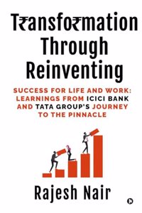 Transformation Through Reinventing: Success for Life and Work