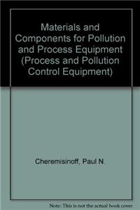 Materials and Components for Pollution and Process Equipment (Process and Pollution Control Equipment)