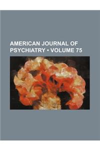 American Journal of Psychiatry (Volume 75)