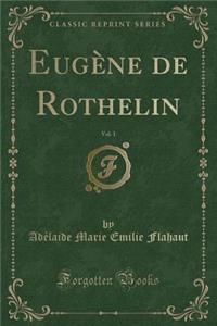 Eugène de Rothelin, Vol. 1 (Classic Reprint)