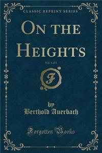 On the Heights, Vol. 1 of 3 (Classic Reprint)