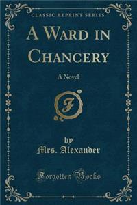A Ward in Chancery: A Novel (Classic Reprint)