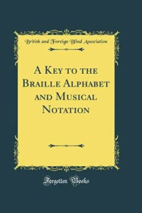 A Key to the Braille Alphabet and Musical Notation (Classic Reprint)