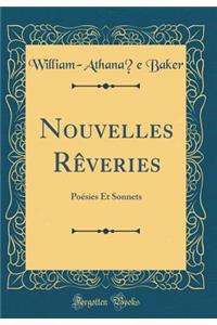 Nouvelles Rêveries: Poésies Et Sonnets (Classic Reprint)