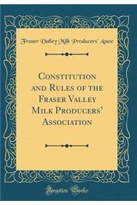 Constitution and Rules of the Fraser Valley Milk Producers' Association (Classic Reprint)