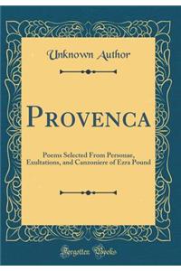 Provenca: Poems Selected From Personae, Exultations, and Canzoniere of Ezra Pound (Classic Reprint)