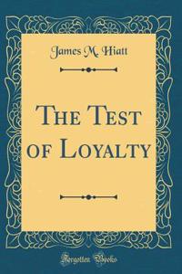 The Test of Loyalty (Classic Reprint)