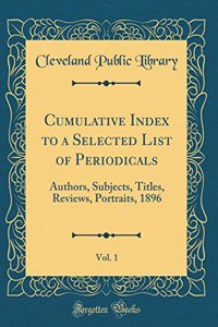 Cumulative Index to a Selected List of Periodicals, Vol. 1
